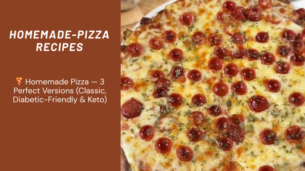 🍕 Homemade Pizza — 3 Perfect Versions (Classic, Diabetic-Friendly & Keto)