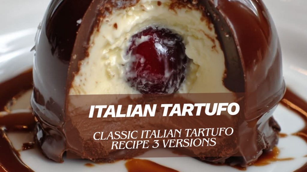 Classic Italian Tartufo Recipe 3 versions
