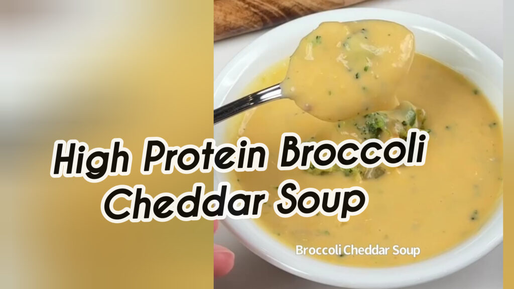 High Protein Broccoli Cheddar Soup